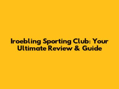 Iroebling Sporting Club: Your Ultimate Review & Guide