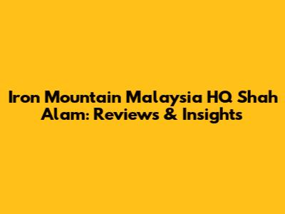 Iron Mountain Malaysia HQ Shah Alam: Reviews & Insights