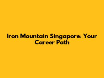 Iron Mountain Singapore: Your Career Path