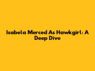 Isabela Merced As Hawkgirl: A Deep Dive