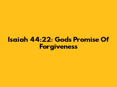 Isaiah 44:22: God's Promise Of Forgiveness