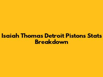 Isaiah Thomas' Detroit Pistons Stats Breakdown