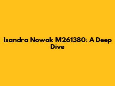 Isandra Nowak M261380: A Deep Dive