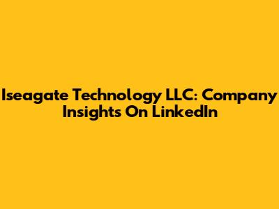 Iseagate Technology LLC: Company Insights On LinkedIn