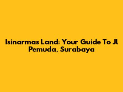 Isinarmas Land: Your Guide To Jl Pemuda, Surabaya