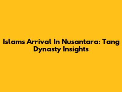 Islam's Arrival In Nusantara: Tang Dynasty Insights