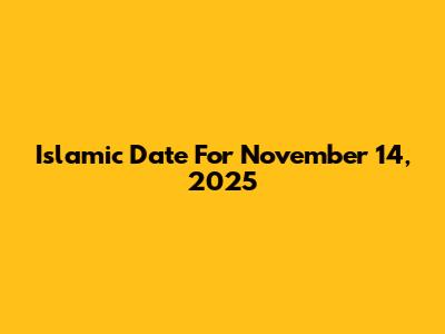 Islamic Date For November 14, 2025