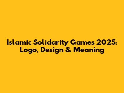 Islamic Solidarity Games 2025: Logo, Design & Meaning