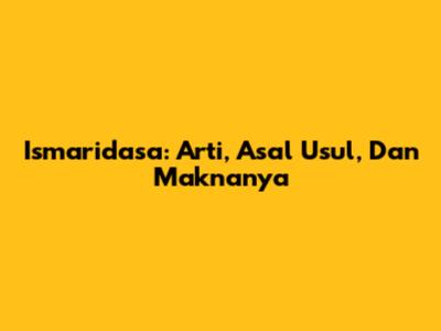 Ismaridasa: Arti, Asal Usul, Dan Maknanya