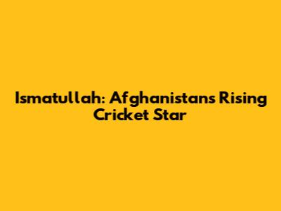 Ismatullah: Afghanistan's Rising Cricket Star
