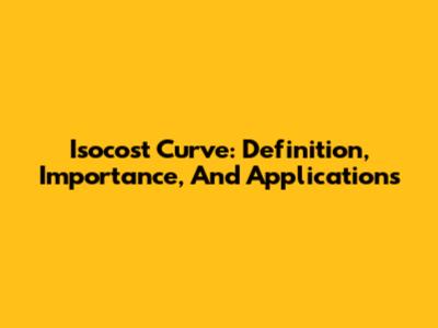 Isocost Curve: Definition, Importance, And Applications