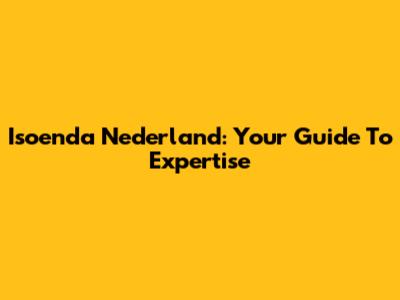Isoenda Nederland: Your Guide To Expertise