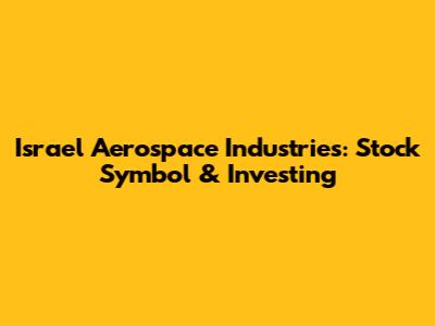 Israel Aerospace Industries: Stock Symbol & Investing