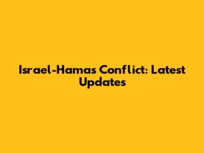 Israel-Hamas Conflict: Latest Updates