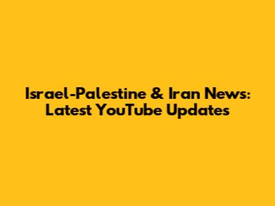 Israel-Palestine & Iran News: Latest YouTube Updates