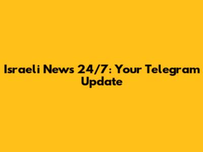 Israeli News 24/7: Your Telegram Update