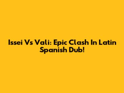 Issei Vs Vali: Epic Clash In Latin Spanish Dub!