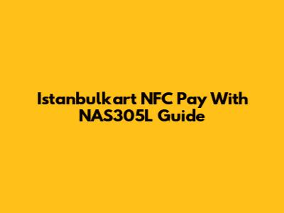 Istanbulkart NFC Pay With NAS305L Guide