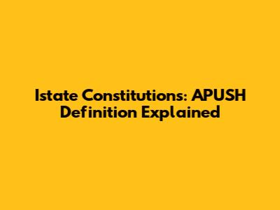 Istate Constitutions: APUSH Definition Explained