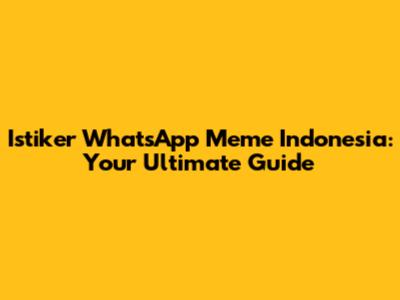 Istiker WhatsApp Meme Indonesia: Your Ultimate Guide