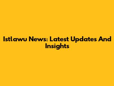 Istlawu News: Latest Updates And Insights