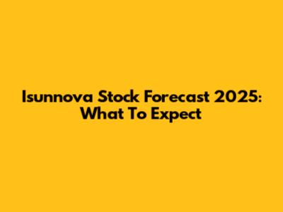 Isunnova Stock Forecast 2025: What To Expect