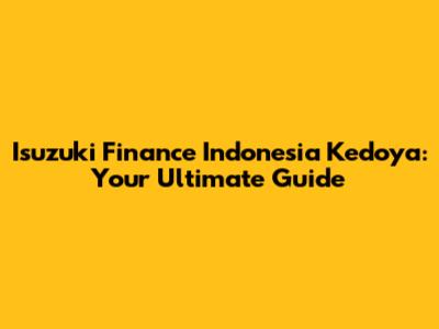 Isuzuki Finance Indonesia Kedoya: Your Ultimate Guide