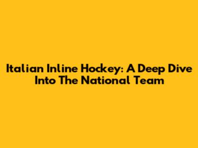 Italian Inline Hockey: A Deep Dive Into The National Team