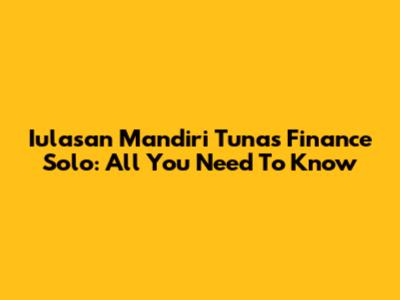 Iulasan Mandiri Tunas Finance Solo: All You Need To Know