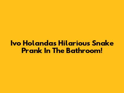 Ivo Holanda's Hilarious Snake Prank In The Bathroom!
