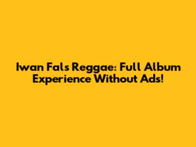 Iwan Fals Reggae: Full Album Experience Without Ads!