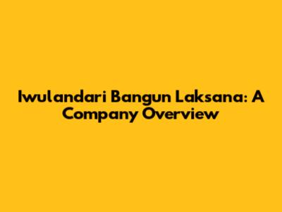 Iwulandari Bangun Laksana: A Company Overview