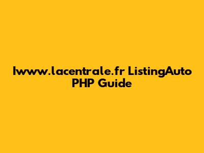 Iwww.lacentrale.fr ListingAuto PHP Guide