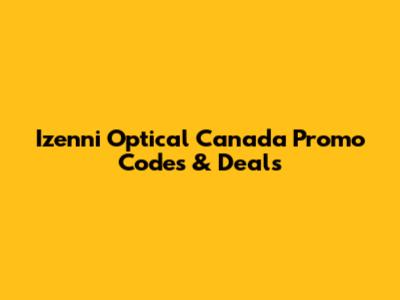 Izenni Optical Canada Promo Codes & Deals