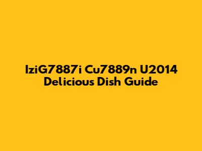 IziG7887i Cu7889n U2014 Delicious Dish Guide