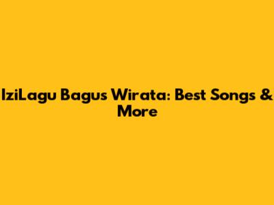 IziLagu Bagus Wirata: Best Songs & More