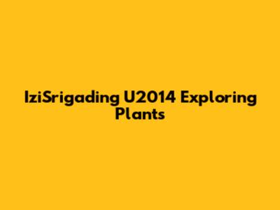 IziSrigading U2014 Exploring Plants