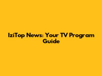 IziTop News: Your TV Program Guide