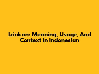 Izinkan: Meaning, Usage, And Context In Indonesian