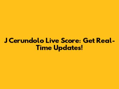 J Cerundolo Live Score: Get Real-Time Updates!