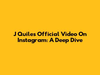 J Quiles' Official Video On Instagram: A Deep Dive