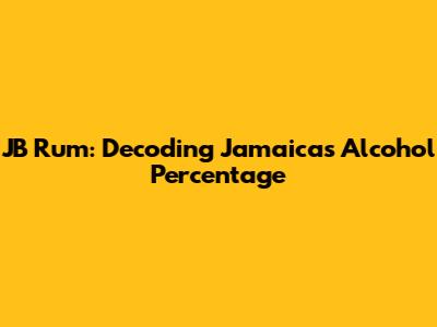 JB Rum: Decoding Jamaica's Alcohol Percentage