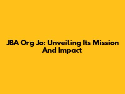 JBA Org Jo: Unveiling Its Mission And Impact
