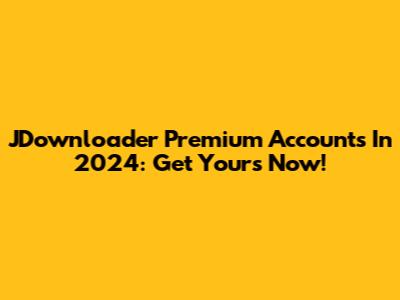 JDownloader Premium Accounts In 2024: Get Yours Now!