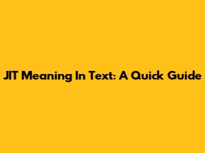 JIT Meaning In Text: A Quick Guide