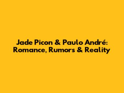 Jade Picon & Paulo André: Romance, Rumors & Reality