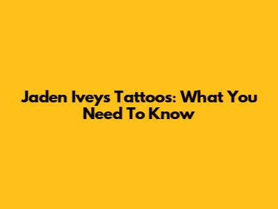 Jaden Ivey's Tattoos: What You Need To Know