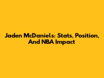 Jaden McDaniels: Stats, Position, And NBA Impact