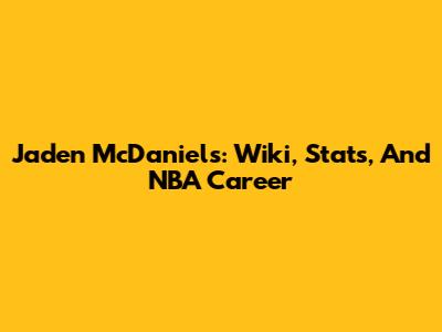 Jaden McDaniels: Wiki, Stats, And NBA Career