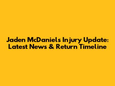 Jaden McDaniels Injury Update: Latest News & Return Timeline